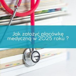 jak założyć placówkę medyczną