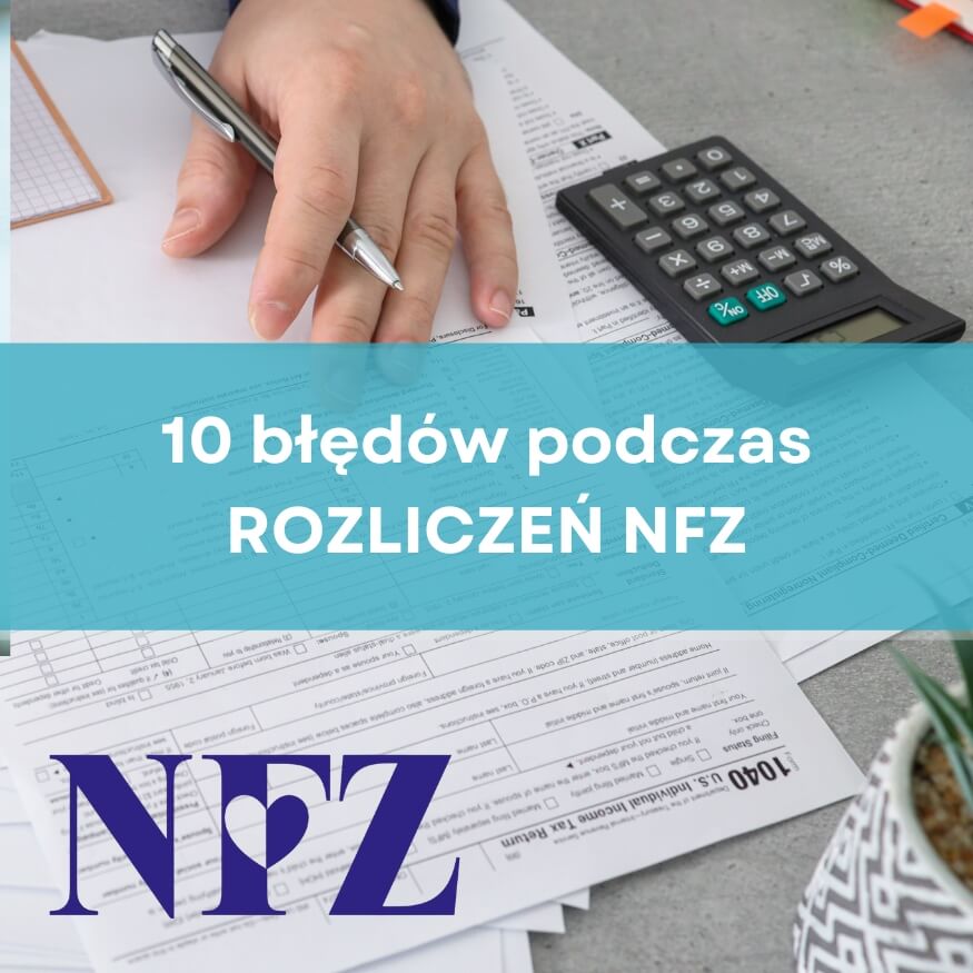 10 najczęstszych błędów w rozliczeniach świadczeń NFZ popełnianych przez placówki medyczne
